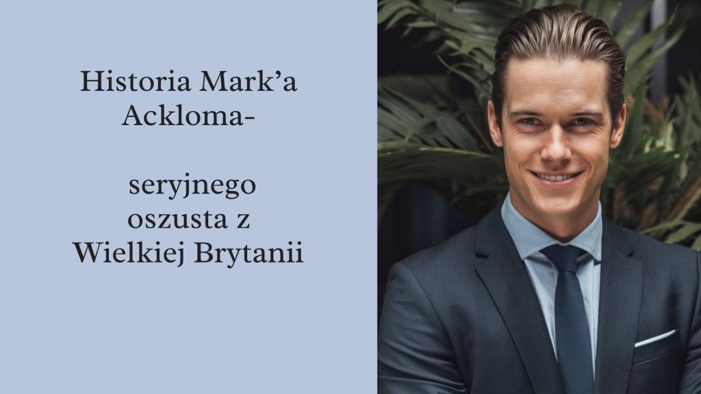 historia Marka Acklom seryjnego oszusta wpis na blog Chicbykate